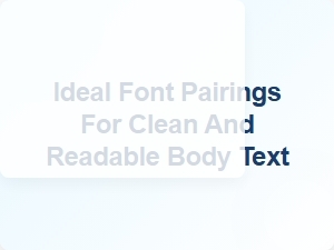 Ideal Font Pairings for Clean Body Text