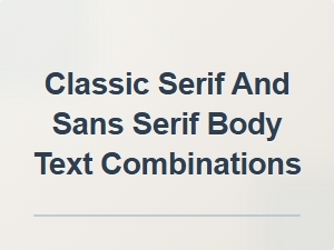 Classic Serif and Sans Serif Body Text Combinations